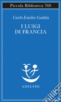 I Luigi di Francia libro di Gadda Carlo Emilio; Bertoldi M. (cur.)