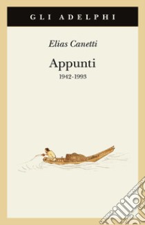 Appunti 1942-1993 libro di Canetti Elias