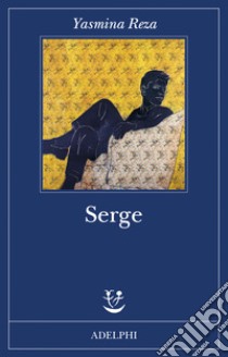 Serge libro di Reza Yasmina