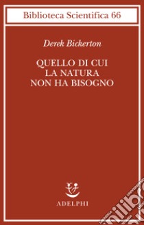 Quello di cui la natura non ha bisogno. Linguaggio, mente ed evoluzione libro di Bickerton Derek