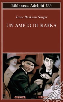 Un amico di Kafka libro di Singer Isaac Bashevis; Zevi E. (cur.)