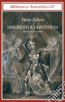 Discreto e continuo. Storia di un errore libro di Zellini Paolo