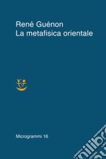 La metafisica orientale libro di Guénon René