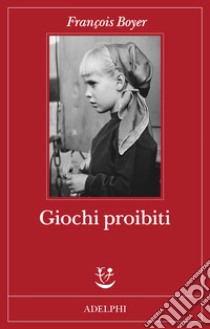 Giochi proibiti libro di Boyer François