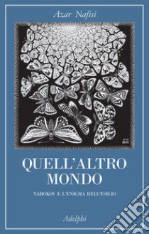 Quell'altro mondo. Nabokov e l'enigma dell'esilio libro di Nafisi Azar