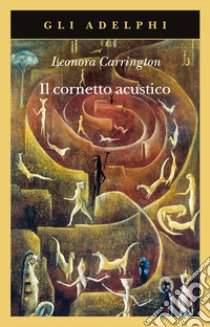 Il cornetto acustico libro di Carrington Leonora