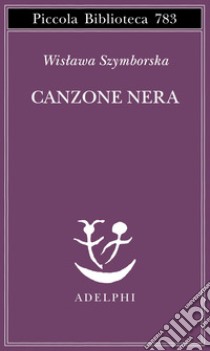 Canzone nera. Testo originale a fronte libro di Szymborska Wislawa; Ceccherelli A. (cur.)