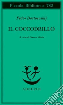 Il coccodrillo. Un avvenimento straordinario ovvero impasse nel Passage libro di Dostoevskij Fëdor; Vitale S. (cur.)