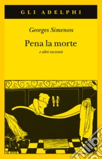 Pena la morte e altri racconti libro di Simenon Georges; Di Leo M. (cur.)