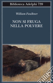 Non si fruga nella polvere libro di Faulkner William