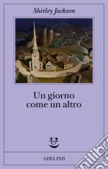 Un giorno come un altro libro di Jackson Shirley; Jackson Hyman L. (cur.); Hyman DeWitt S. (cur.)