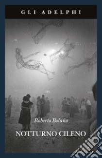 Notturno cileno libro di Bolaño Roberto