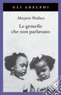 Le gemelle che non parlavano. Nuova ediz. libro di Wallace Marjorie