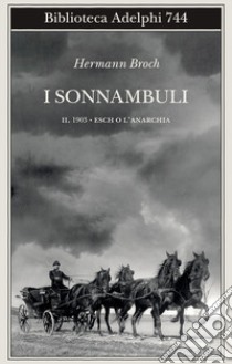 1903: Esch o l'anarchia. I sonnambuli. Vol. 2 libro di Broch Hermann