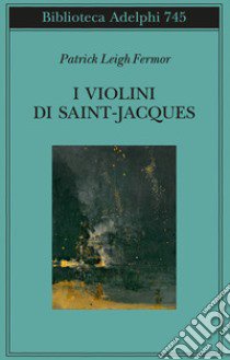 I violini di Saint Jacques. Un racconto delle Antille libro di Fermor Patrick Leigh