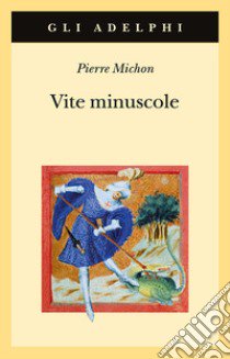 Vite minuscole libro di Michon Pierre