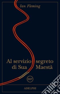 Al servizio di Sua Maestà. 007 libro di Fleming Ian