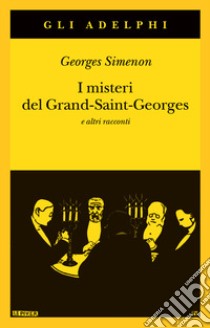 I misteri del Grand-Saint-Georges e altri racconti libro di Simenon Georges