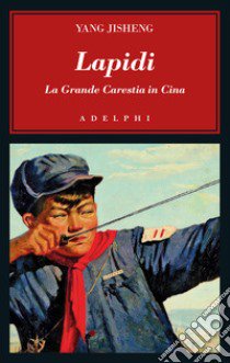 Lapidi. La Grande Carestia in Cina libro di Yang Jisheng