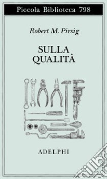 Sulla qualità. Scritti scelti e inediti libro di Pirsig Robert M.; Pirsig W. K. (cur.)