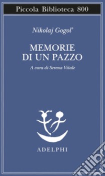 Memorie di un pazzo libro di Gogol' Nikolaj; Vitale S. (cur.)