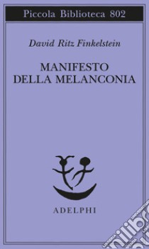 Manifesto della melanconia libro di Finkelstein David Ritz