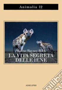 La vita segreta delle iene libro di Baynes-Rock Marcus