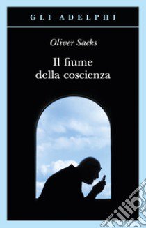 Il fiume della coscienza libro di Sacks Oliver