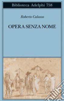 Opera senza nome libro di Calasso Roberto