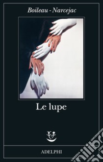 Le lupe libro di Boileau Pierre; Narcejac Thomas