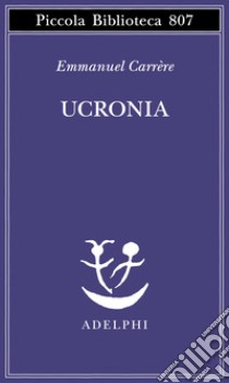 Ucronia libro di Carrère Emmanuel