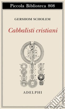 Cabbalisti cristiani libro di Scholem Gershom; Campanini S. (cur.)