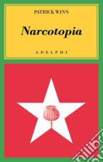 Narcotopia. Indagine sul cartello della droga asiatico che ha sconfitto la CIA libro di Winn Patrick