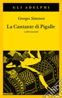 La cantante di Pigalle e altri racconti libro di Simenon Georges