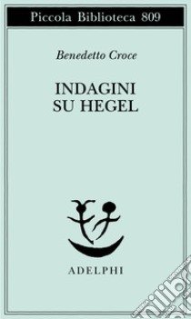 Indagini su Hegel libro di Croce Benedetto; Ciliberto M. (cur.)