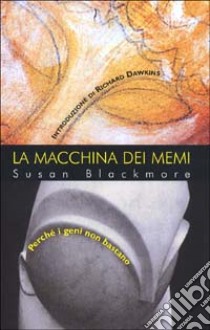 La macchina dei memi. Perché i geni non bastano libro di Blackmore Susan