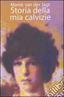 Storia della mia calvizie libro di Van der Jagt Marek