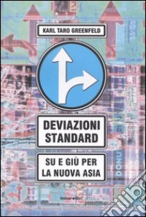 Deviazioni standard. Su e giù per la nuova Asia libro di Greenfeld Karl T.