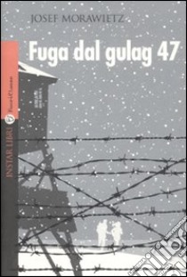 Fuga dal gulag 47 libro di Morawietz Josef