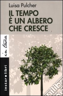 Il tempo è un albero che cresce libro di Pulcher Luisa