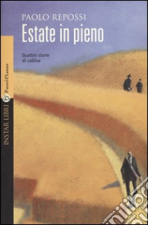 Estate in pieno. Quattro storie di collina libro di Repossi Paolo