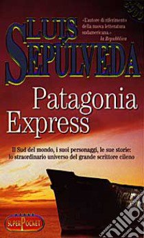 Patagonia express libro di Sepúlveda Luis