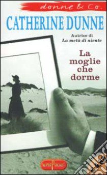 La moglie che dorme libro di Dunne Catherine