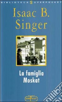 La famiglia Moskat libro di Singer Isaac B.