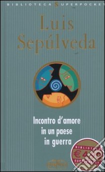 Incontro d'amore in un paese in guerra libro di Sepúlveda Luis