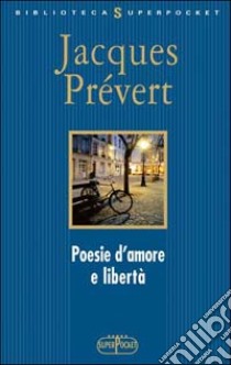 Poesie d'amore e libertà. Testo francese a fronte libro di Prévert Jacques