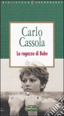 La ragazza di Bube libro di Cassola Carlo