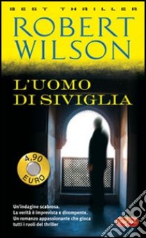 L'uomo di Siviglia libro di Wilson Robert