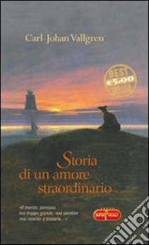 Storia di un amore straordinario libro di Vallgren Carl-Johan