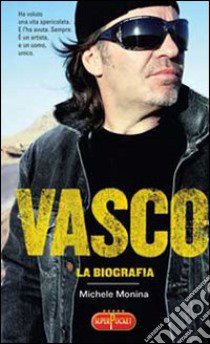 Vasco. La biografia libro di Monina Michele